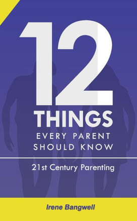 12 Things Every Parent Should Know : The Whole Nine Yards about 21st Century Parenting