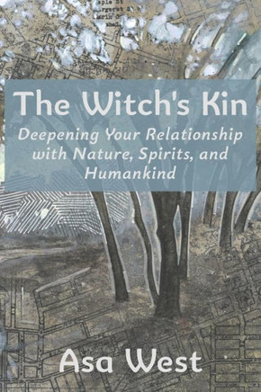 The Witch's Kin : Deepening Your Relationship with Nature, Spirits, and Humankind