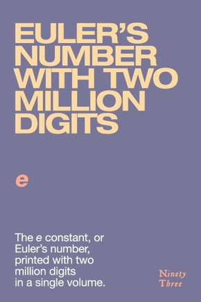 Euler's Number with Two Million Digits : The E Constant, Or Euler's Number, Printed with Two Million Digits in a Single Volume.