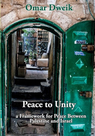 Peace to Unity : A Framework for Peace Between Palestine and Israel