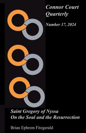 Connor Court Quarterly 17 : Saint Gregory of Nyssa: On the Soul and the Resurrection