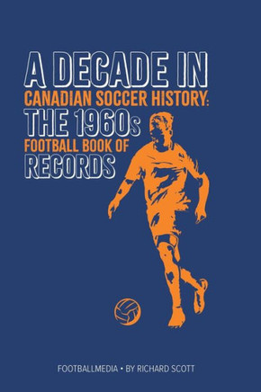Canadian Soccer History : The 1960s Football Book of Records