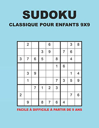 Sudoku Classique Pour Enfants 9X9 - Facile ? Difficile ? Partir De 9 Ans: 150 Puzzles Avec Des Solutions | Pour Les D?butants Et Les Joueurs Avanc?s (French Edition)