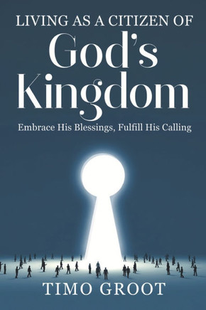 Living as a Citizen of God's Kingdom : Embrace His Blessings, Fulfill His Calling