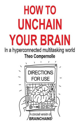 How to Unchain Your Brain : In a Hyperconnected Multitasking World
