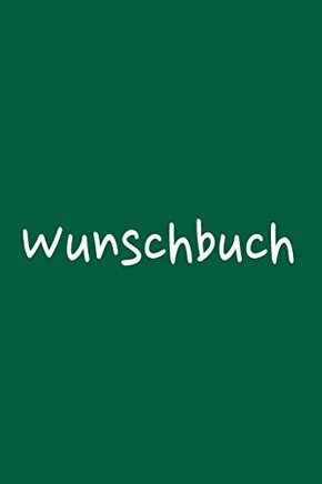 Wunschbuch: A5 Liniertes Wunschbuch F?r Deine W?nsche Mit Platz F?r Notizen, Fotos Und Skizzen | Softcover (German Edition)