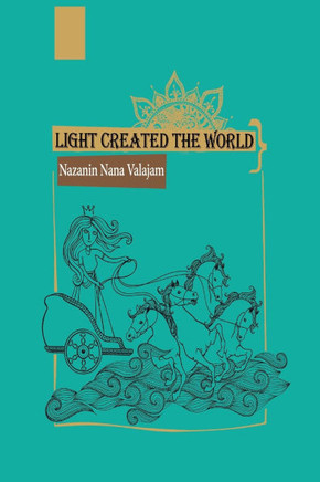 Light Created the World : Ancient Persian Stories