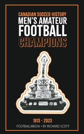 Canadian Soccer History : Men's Amateur Football Champions (1913 to 2023)