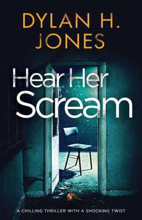 Hear Her Scream : A Chilling Thriller with a Shocking Twist