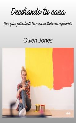Decorando Tu Casa - Una Guía Para Lucir Tu Casa En Todo Su Esplendor