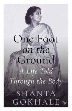One Foot on the Ground : A Life Told Through the Body