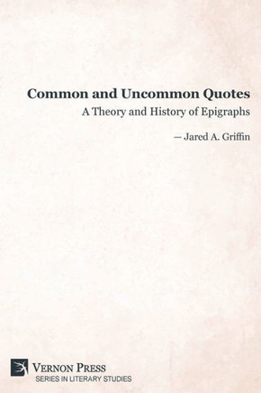 Common and Uncommon Quotes : A Theory and History of Epigraphs
