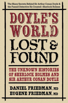 Doyle's World--Lost & Found : The Unknown Histories of Sherlock Holmes and Sir Arthur Conan Doyle