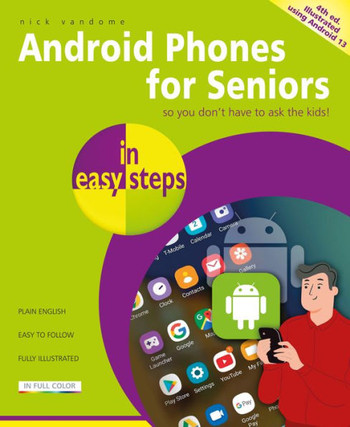 Android Phones for Seniors in Easy Steps : Illustrated Using Android 13