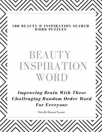 100 Beauty & Inspiration Search Word Puzzles: Improving Brain With These Challenging Random Order Word For Everyone (The Featured Collection)