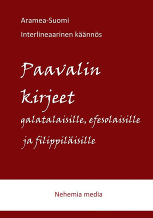Aramea-Suomi interlineaari : Paavalin kirjeet galatalaisille, efesolaisille ja filippiläisille