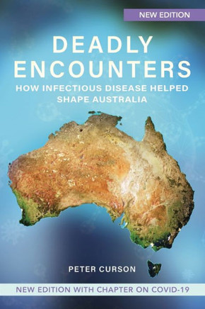 Deadly Encounters : How Infectious Disease Helped Shape Australia