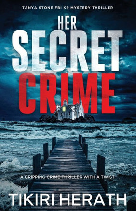 Her Secret Crime : A Gripping Crime Thriller with a Twist