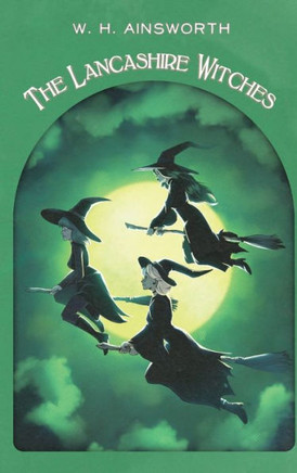 The Lancashire Witches : A Romance of Pendle Forest