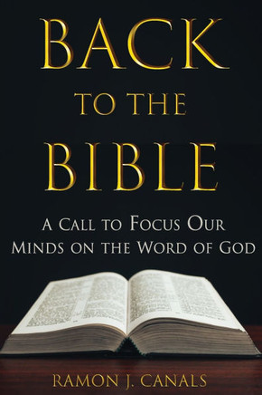 Back to the Bible : A Call to Focus Our Minds on the Word of God