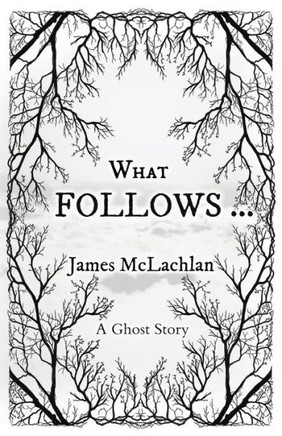 What Follows ... : A Ghost Story
