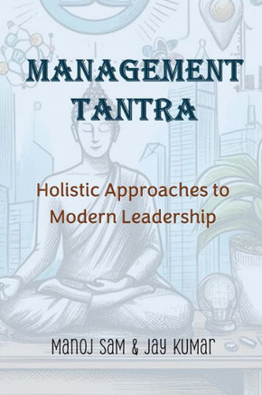 Management Tantra : Holistic Approaches to Modern Leadership