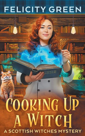 Cooking Up a Witch : A Scottish Witches Mystery