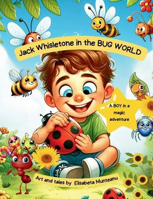 Jack Whisletone in the BUG WORLD : A Boy in a Magic Adventure