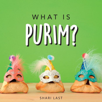 What is Purim? : Your Guide to the Unique Traditions of the Jewish Festival of Purim