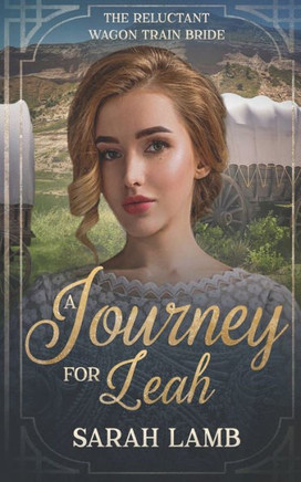 A Journey for Leah : The Reluctant Wagon Train Bride - Book 13