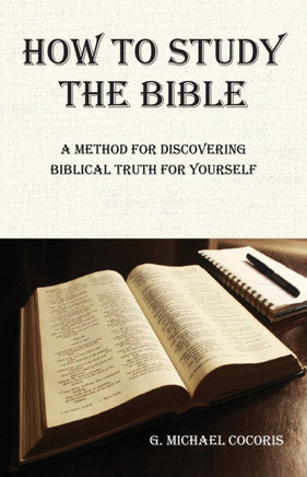 How to Study the Bible : A Method for Discovering Biblical Truth for Yourself