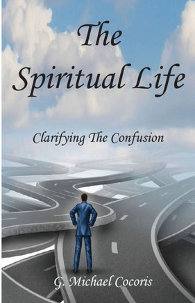 The Spiritual Life : Clarifying the Confusion