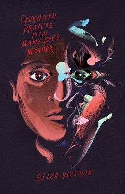 Seventeen Prayers to the Many-eyed Mother : Stories