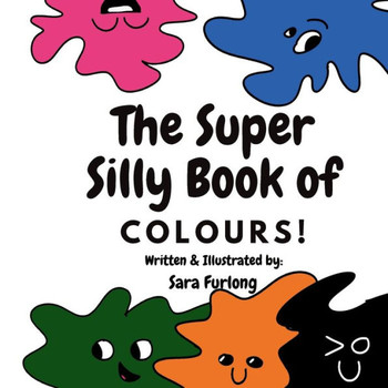 The Super Silly Book of Colours : Part of the Super Silly Educational Book Series