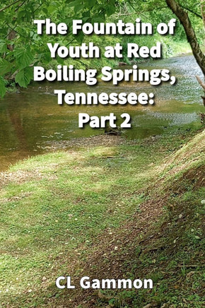 The Fountain of Youth at Red Boiling Springs, Tennessee : Part 2