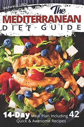The Mediterranean Diet Guide: 14-Day Meal Plan Including 42 Quick And Awesome Recipes