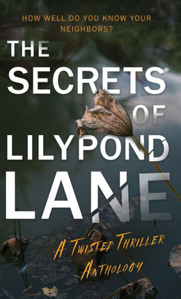 The Secrets of Lilypond Lane : A Twisted Thriller Anthology