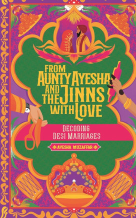 From Aunty Ayesha And The Jinns With Love : Decoding Desi Marriages