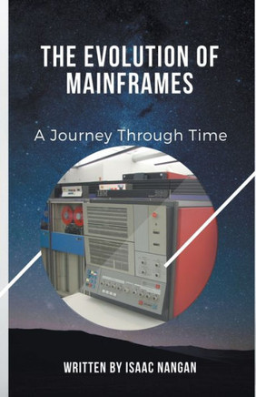 The Evolution of Mainframes : A Journey Through Time