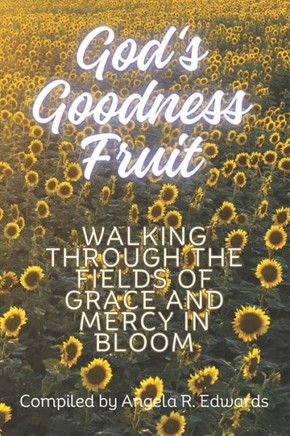God's Goodness Fruit : Walking Through the Fields of Grace and Mercy in Bloom