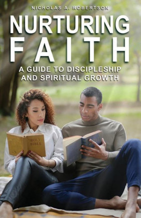 Nurturing Your Faith : A Guide to Discipleship and Spiritual Growth