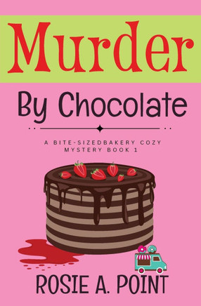 Murder By Chocolate : A Culinary Cozy Mystery
