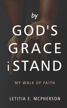 By God's Grace i Stand : My Walk of Faith