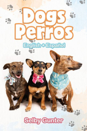 Dogs Perros : A Dual Language Book. Un Libro en Dos Idiomas.