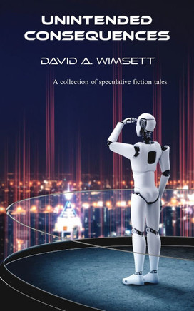 Unintended Consequences : A Collection of Speculative Fiction Tales