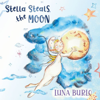 Stella Steals the Moon : A Riotous Rhyming Picture Book for Children Curious about All Things Science and Outer Space.