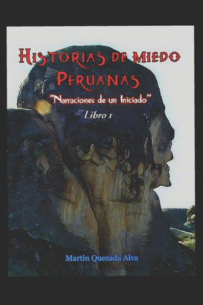 Historias de Miedo Peruanas : Narraciones de Un Iniciado - Libro 1