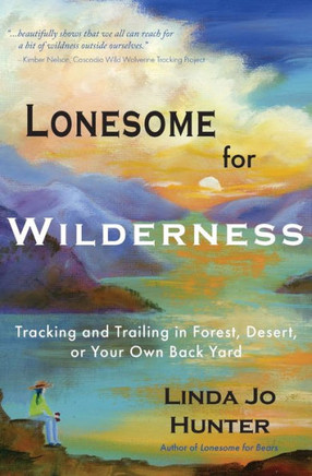 Lonesome for Wilderness : Tracking and Trailing in Forest, Desert, Or Your Own Back Yard