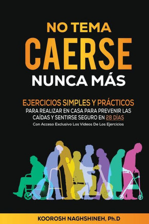NO TEMA CAERSE NUNCA MÁS : EJERCICIOS SIMPLES Y PRÁCTICOS PARA REALIZAR EN CASA PARA PREVENIR LAS CAÍDAS Y SENTIRSE SEGURO EN 28 DÍAS- CON ACCESO EXCLUSIVO PARA LOS LECTORES A LOS VIDEOS CON LOS EJERCICIOS