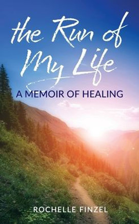 The Run of My Life : A Memoir of Healing